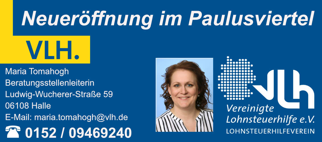 Lohnsteuerhilfe Neueröffnung, Maria TomahoghLudwig-Wucherer-Str. 5906108 Halle0152 09469240maria.tomahogh@vlh.de